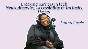 Breaking Barriers in Tech: Amina Aweis on Neurodiversity, Accessibility & Inclusive Design