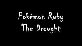 Pokémon Ruby OST The Drought