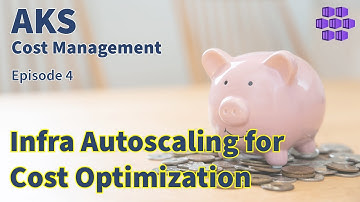 Infrastructure Autoscaling - AKS Cost Management Series - Episode 4 - Azure Kubernetes Service