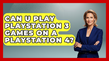 Can U Play Playstation 3 Games On A Playstation 4? - Video Gamers Vault