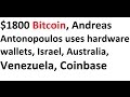 $1800 Bitcoin, Andreas Antonopoulos uses hardware wallets, Israel, Austr...