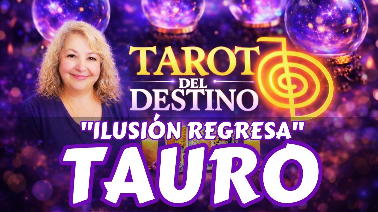 TAURO ♉ LAS ILUSIONES REGRESAN… MIRA LO QUE PASA AHORA | Tarot del ...