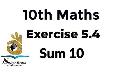10th maths Exercise 5.4 Sum 10 | Class 10 Maths Exercise 5.4 10th sum | Super Brain Mathematics