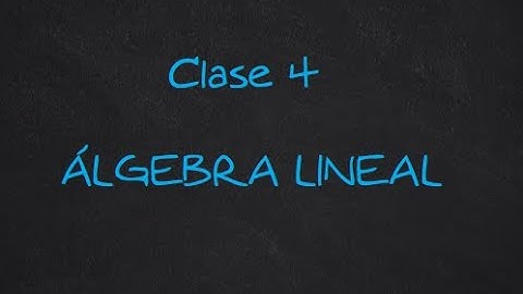 Clase virtual 4 Álgebra Lineal
