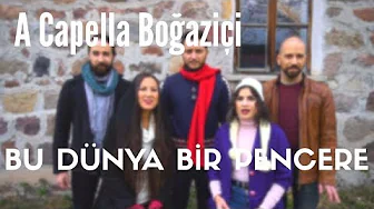 A Capella Boğaziçi - Bu Dünya Bir Pencere (Dere Akar Bulanık)