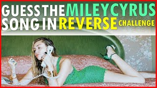 Guess The Miley Cyrus Song IN REVERSE - Challenge!