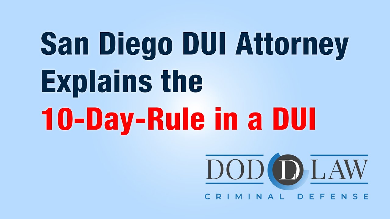 San Diego DUI attorney explains the 10-Day-Rule in a DUI | Dod Law | Best DUI Lawyer | Vista