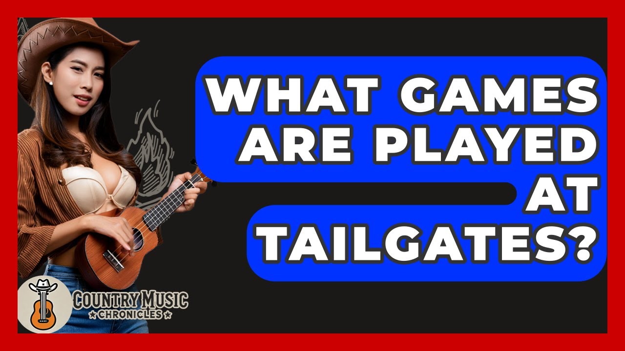 What Games Are Played At Tailgates? - Country Music Chronicles