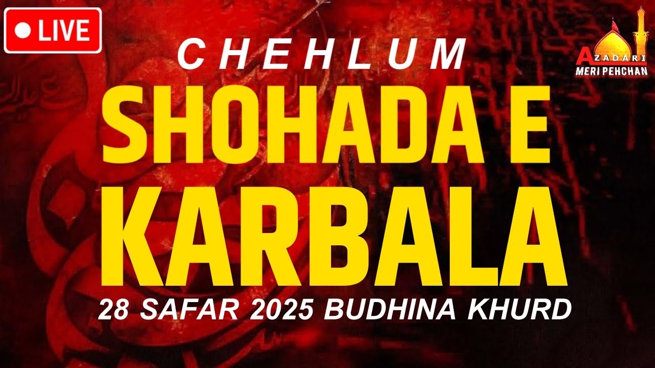 🔴Live Chehlum Shohada e Karbala | Budhina 28 Safar 2025