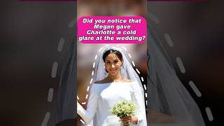 Did you notice that Megan gave Charlotte a cold glare at the wedding