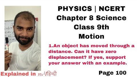 Q1|An object has moved through a distance.Can it have zero displacement? If yes, support your answer