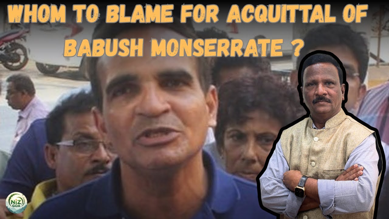 Whom to Blame for Acquittal of Babush Monseratte ? | Goa | BJP | Politics | @NizGoa 