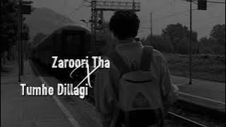 Zaroori Tha X Tumhe Dillagi | Jalraj | slowed reverb song