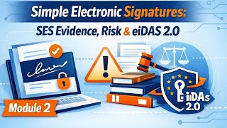 Simple Electronic Signatures: SES Evidence, Risk &amp; eIDAS 2.0 | Module 2.1