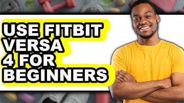 How To Use Fitbit Versa 4 For Beginners 2025 - Full Guide
