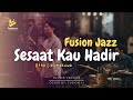 Sesaat Kau Hadir - Utha Likumahuwa (Fusion Version)