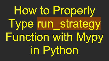 How to Properly Type run_strategy Function with Mypy in Python