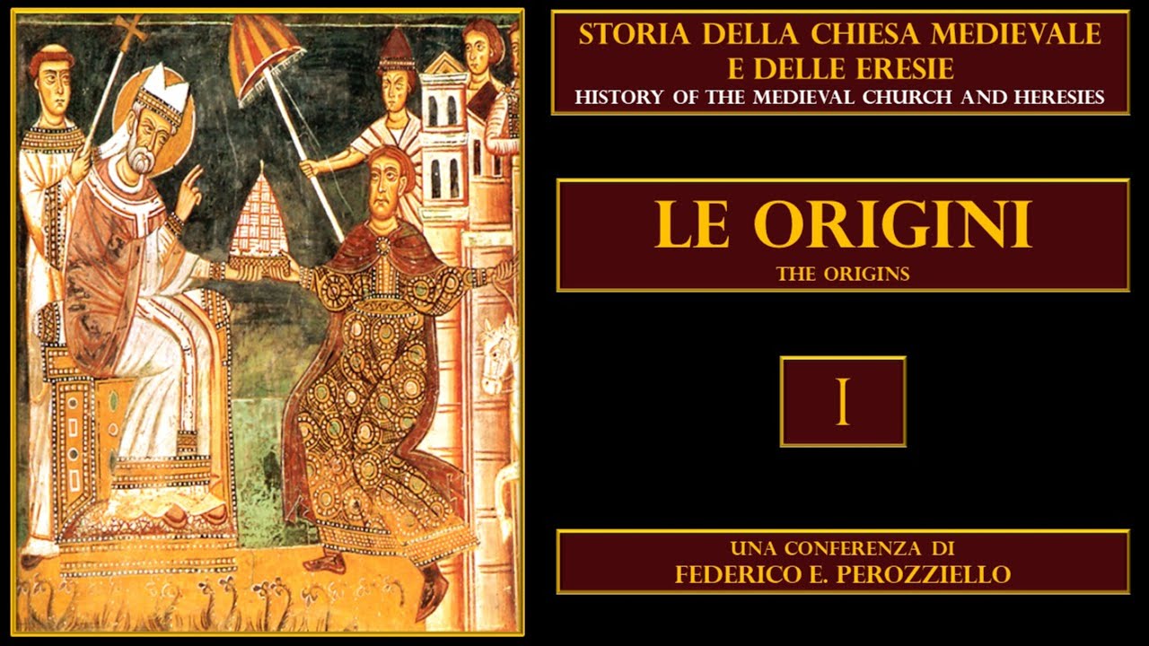 STORIA DELLA CHIESA MEDIEVALE E DELLE ERESIE - PRIMA PARTE - LE ORIGINI