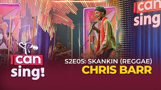 Chris Barr: Looks like a legit reggae artist singing Skankin | I CAN SING S2E05