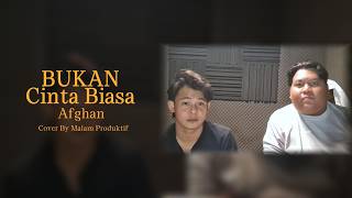 Bukan Cinta Biasa - Afghan | Cover by Malam Produktif