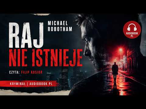 Raj nie istnieje | Michael Robotham | Czyta Filip Kosior | Kryminał Audiobook PL