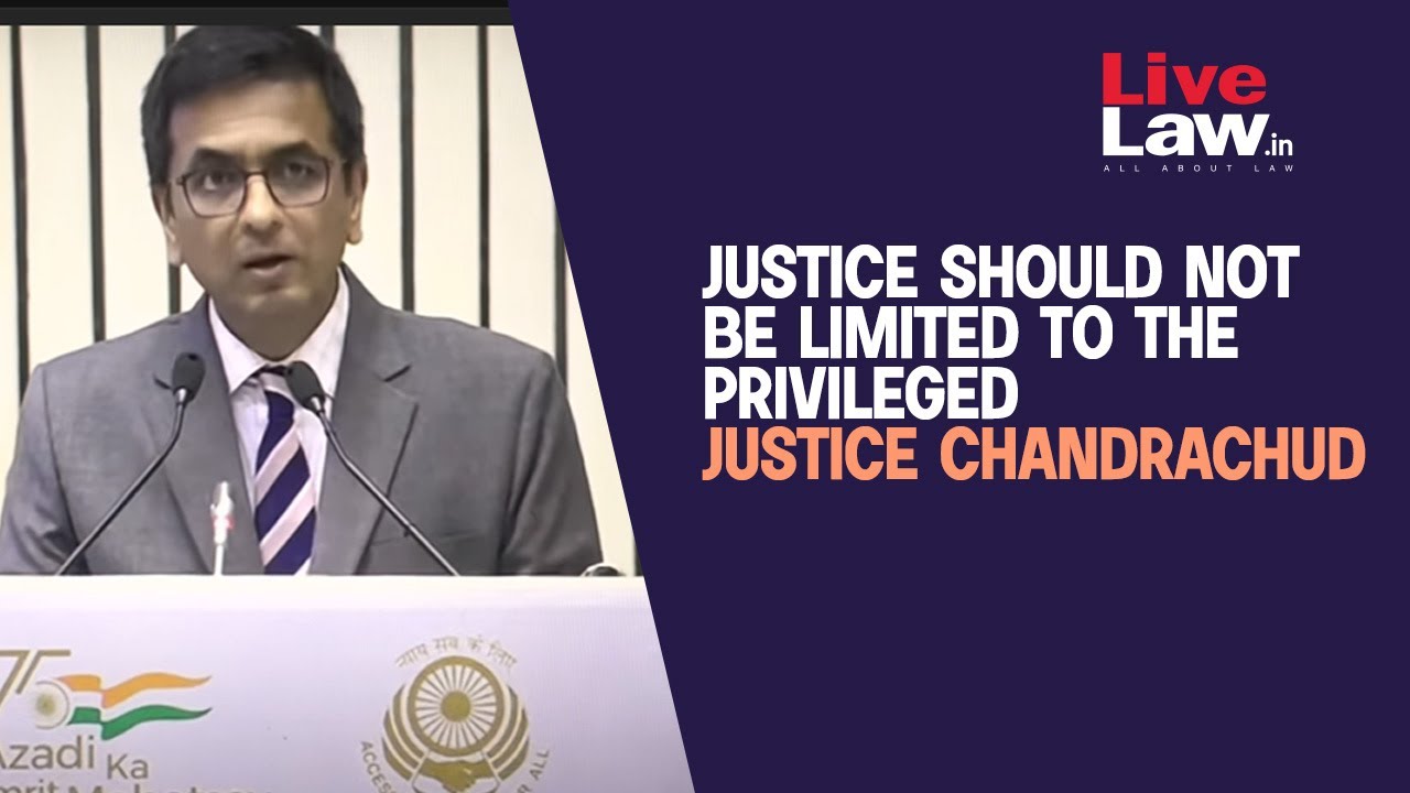 Justice Chandrachud's Speech : Justice Should Not Be Limited To The Privileged