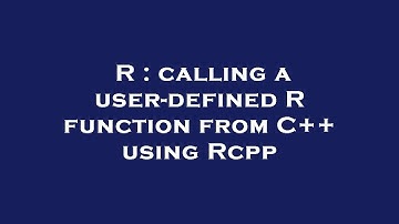 R : calling a user-defined R function from C++ using Rcpp