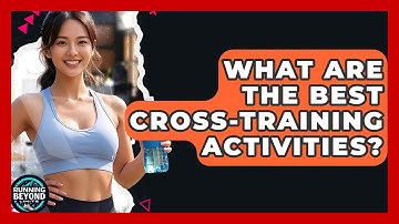 What Are The Best Cross-training Activities? - Running Beyond Limits