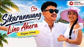 Sikarannuang lino ahera - Hisyam lalang ( official musik vidio ) 
