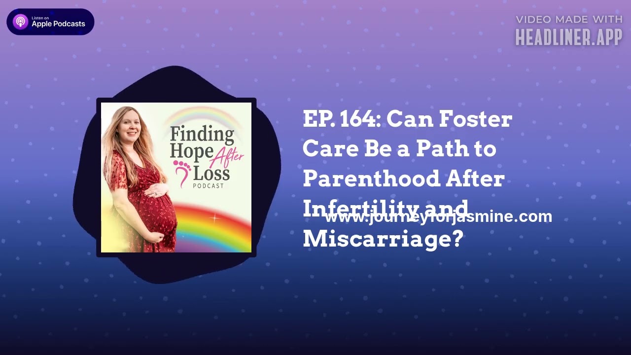Finding Hope After Loss | Hope in Infertility and Pregnancy Loss - EP. 164: Can Foster Care Be a...