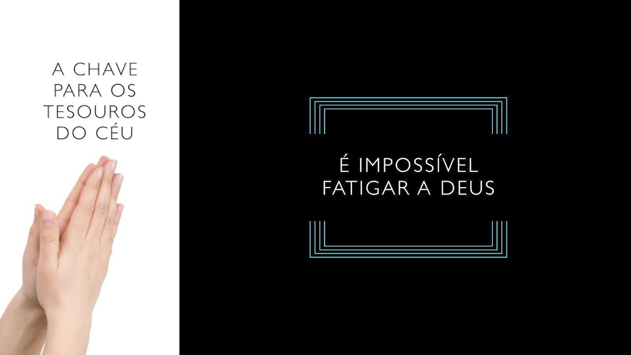 9 de Maio - É Impossível Fatigar a Deus