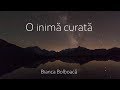 O inimă curata - Bianca Bolboacă | Official Audio 2019