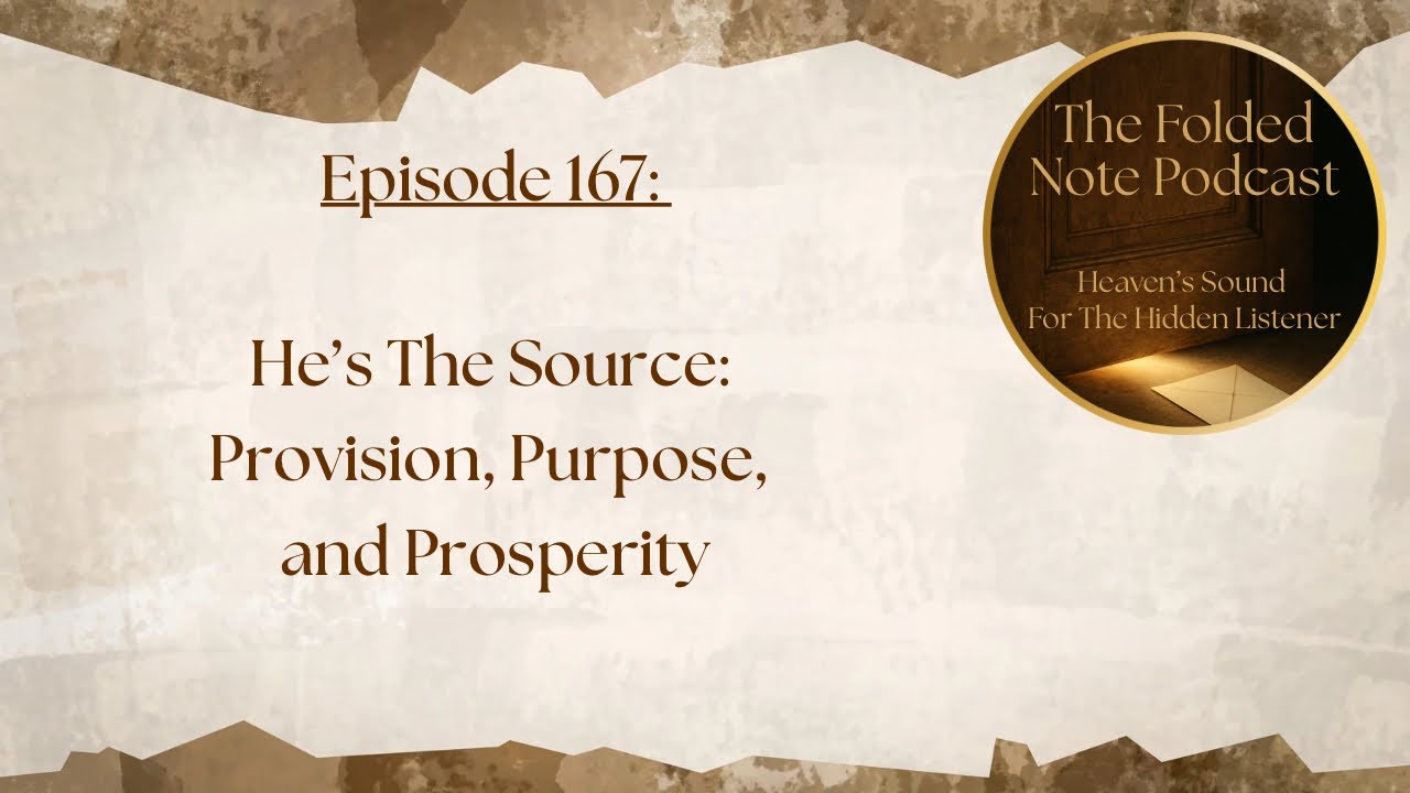 Episode 167: He’s The Source: Provision, Purpose, and Prosperity