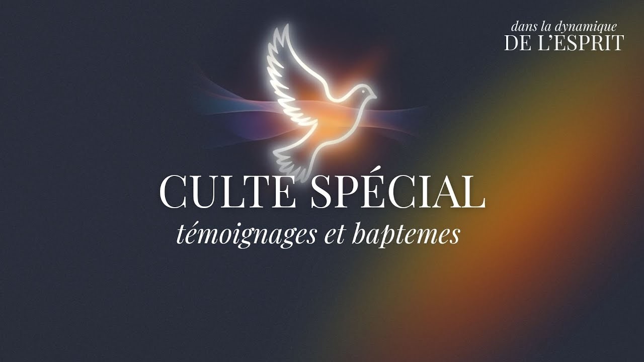 Culte spécial baptêmes et témoignages