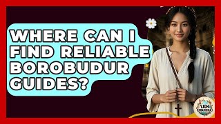 Where Can I Find Reliable Borobudur Guides? - Holy Landmarks