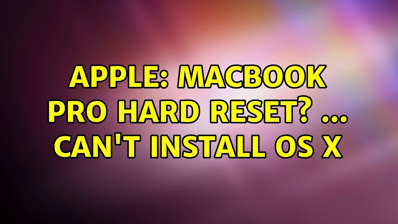 Apple Macbook Pro Hard Reset? Can't install OS X (4 Solutions