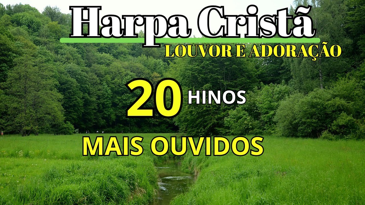 OS 20 HINOS MAIS OUVIDOS DA HARPA CRISTÃ - LOUVOR E ADORAÇÃO