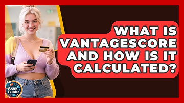 What Is VantageScore And How Is It Calculated? - Student Score Builder