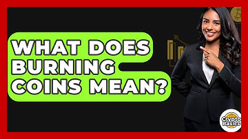 What Does Burning Coins Mean? - CryptoBasics360.com