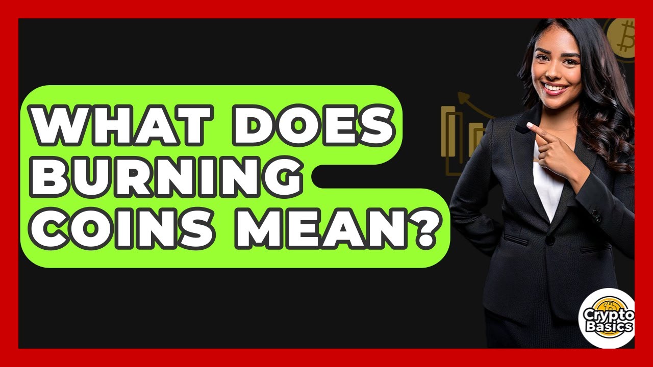 What Does Burning Coins Mean? - CryptoBasics360.com