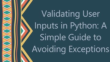Validating User Inputs in Python: A Simple Guide to Avoiding Exceptions