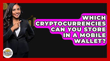 Which Cryptocurrencies Can You Store In A Mobile Wallet? - CryptoBasics360.com