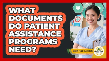 What Documents Do Patient Assistance Programs Need? - Golden Years Health Plan