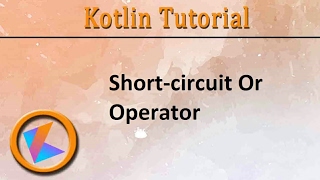 #123 Kotlin Tutorial | Short-circuit Or Operator