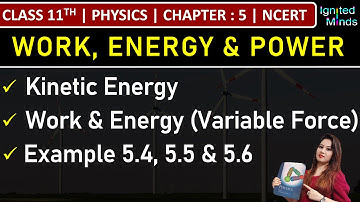 Class 11th Physics | Kinetic Energy | Work & Energy (Variable Force) | Example 5.4 to 5. 6 | Ch 5
