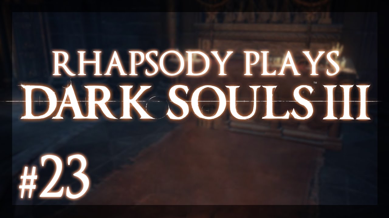 Let's Play Dark Souls 3: Dire - Episode 23