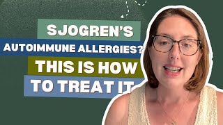 Allergy Treatment for Sjogrens Autoimmune Patients Why the Old Model is Broken A Doctor Explains
