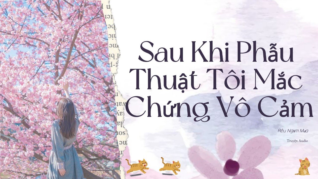 |TRUYỆN AUDIO|: SAU KHI PHẪU THUẬT TÔI MẮC CHỨNG VÔ CẢM.