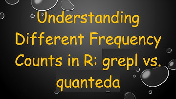 Understanding Different Frequency Counts in R: grepl vs. quanteda