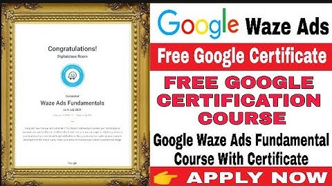 Free Google Certification Course I Google Waze Ads Fundamental Course I Free Google Certificate I